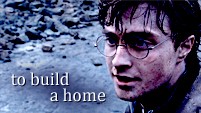 Harry Potter || To Build a Home